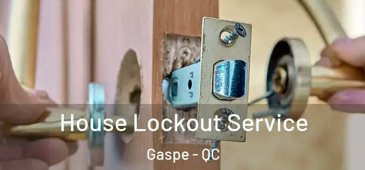 House Lockout Service Gaspe - QC